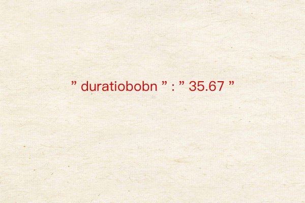 ＂duratiobobn＂:＂35.67＂